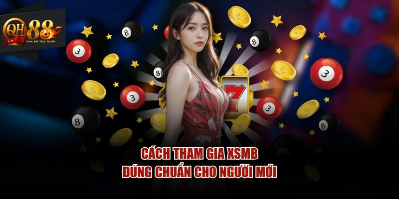 Cách tham gia XSMB đúng chuẩn cho người mới