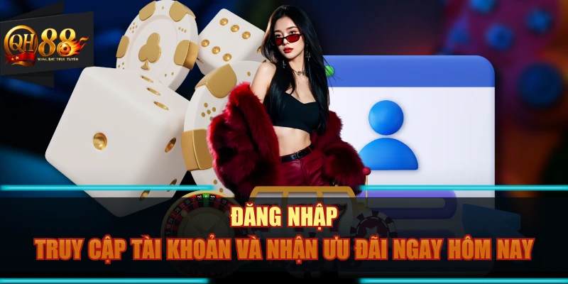 Đăng Nhập - Truy Cập Tài Khoản Và Nhận Ưu Đãi Ngay Hôm Nay