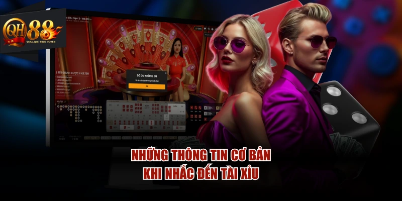 Những thông tin cơ bản khi nhắc đến tài xỉu