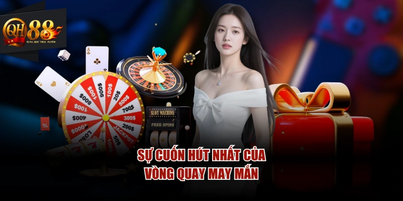 Sự cuốn hút nhất của vòng quay may mắn