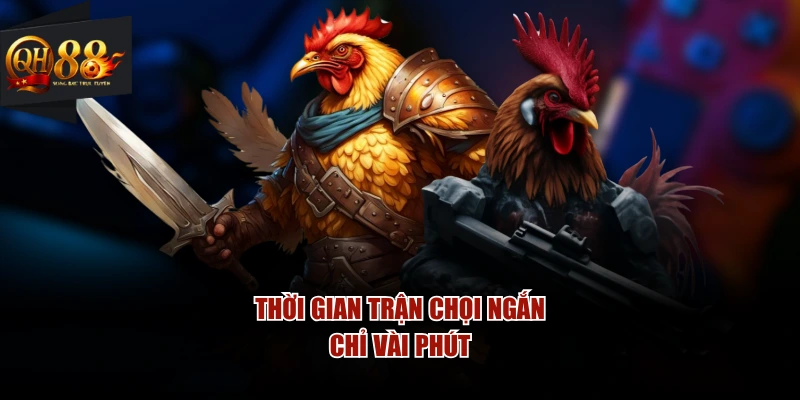 Thời gian trận chọi ngắn chỉ vài phút
